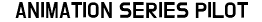 ANIMATION SERIES PILOT